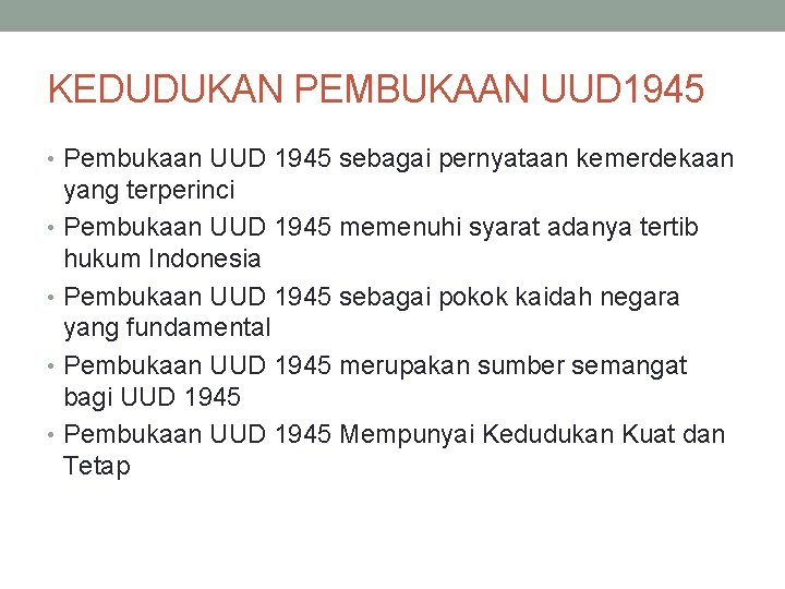 KEDUDUKAN PEMBUKAAN UUD 1945 • Pembukaan UUD 1945 sebagai pernyataan kemerdekaan yang terperinci •