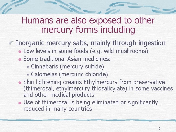 Humans are also exposed to other mercury forms including Inorganic mercury salts, mainly through