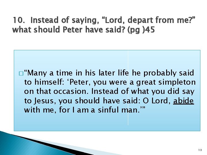 10. Instead of saying, “Lord, depart from me? ” what should Peter have said?