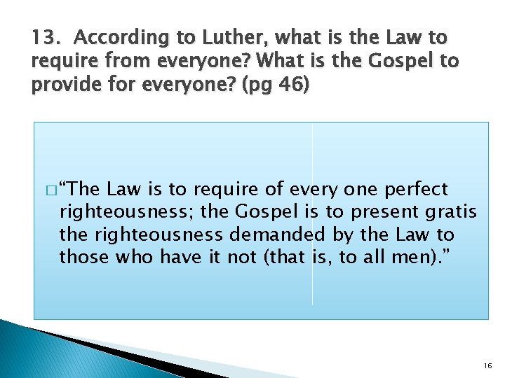 13. According to Luther, what is the Law to require from everyone? What is