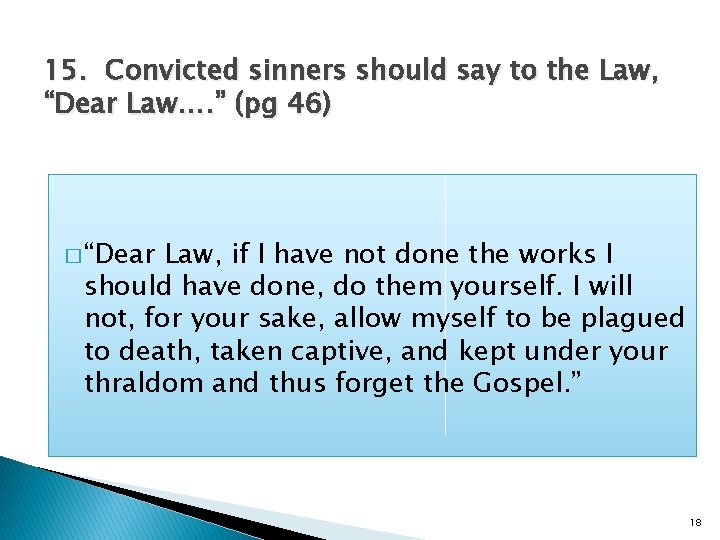 15. Convicted sinners should say to the Law, “Dear Law…. ” (pg 46) �