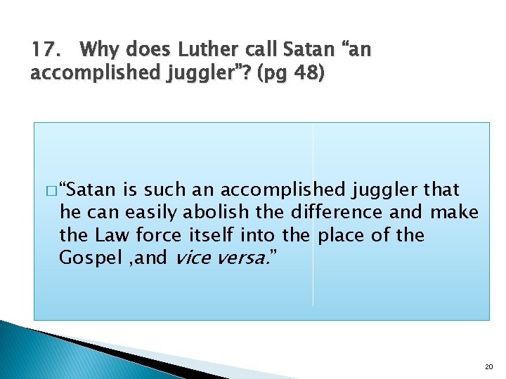 17. Why does Luther call Satan “an accomplished juggler”? (pg 48) � “Satan is