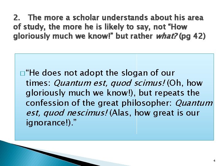 2. The more a scholar understands about his area of study, the more he