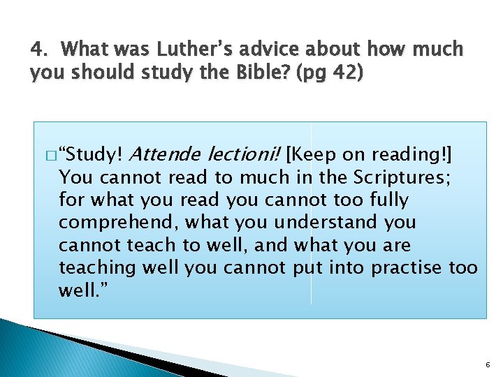 4. What was Luther’s advice about how much you should study the Bible? (pg