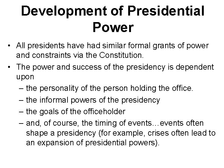 Development of Presidential Power • All presidents have had similar formal grants of power