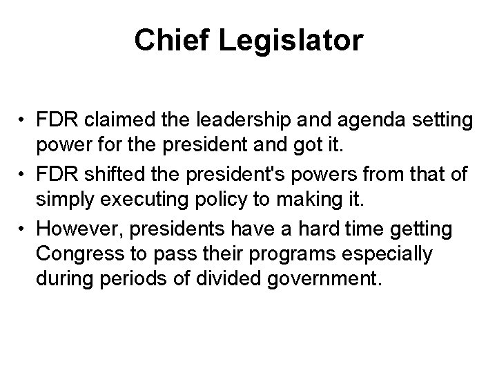 Chief Legislator • FDR claimed the leadership and agenda setting power for the president