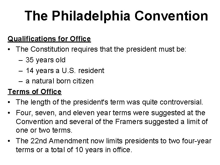 The Philadelphia Convention Qualifications for Office • The Constitution requires that the president must