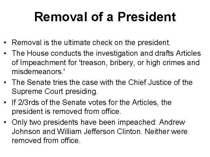 Removal of a President • Removal is the ultimate check on the president. •