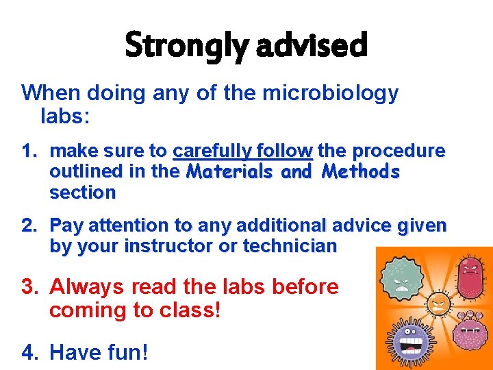Strongly advised When doing any of the microbiology labs: 1. make sure to carefully