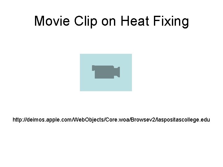 Movie Clip on Heat Fixing http: //deimos. apple. com/Web. Objects/Core. woa/Browsev 2/laspositascollege. edu 