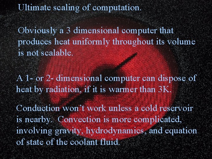 Ultimate scaling of computation. Obviously a 3 dimensional computer that produces heat uniformly throughout