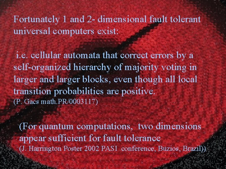 Fortunately 1 and 2 - dimensional fault tolerant universal computers exist: i. e. cellular