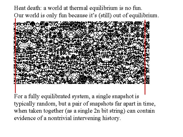 Heat death: a world at thermal equilibrium is no fun. Our world is only