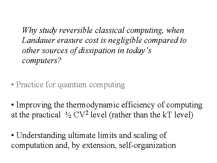 Why study reversible classical computing, when Landauer erasure cost is negligible compared to other