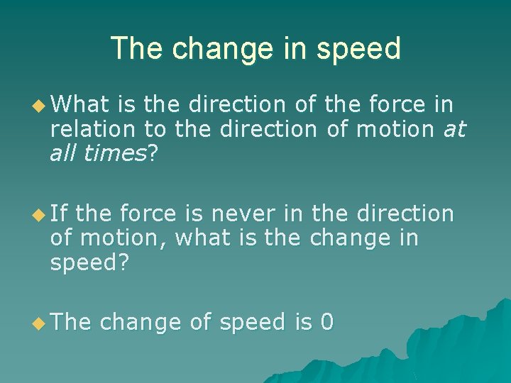 The change in speed u What is the direction of the force in relation The change in speed u What is the direction of the force in relation