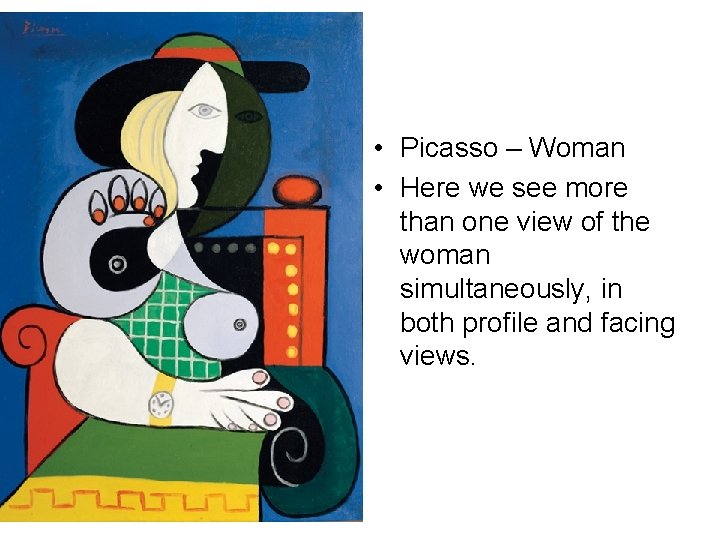  • Picasso – Woman • Here we see more than one view of