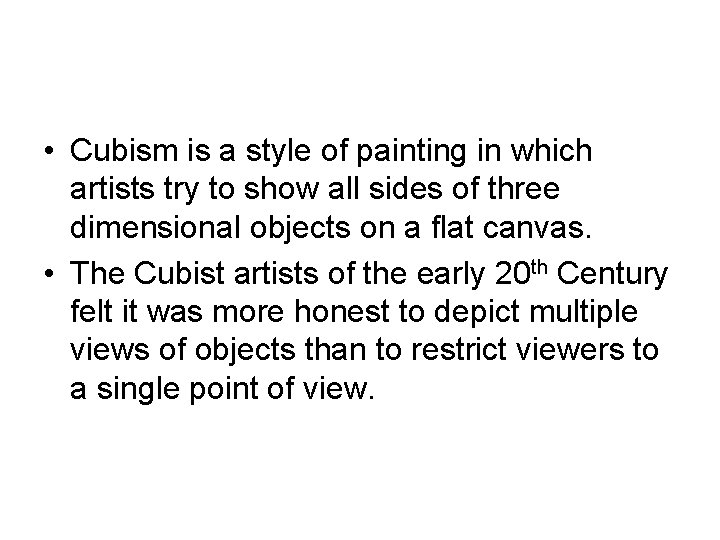  • Cubism is a style of painting in which artists try to show
