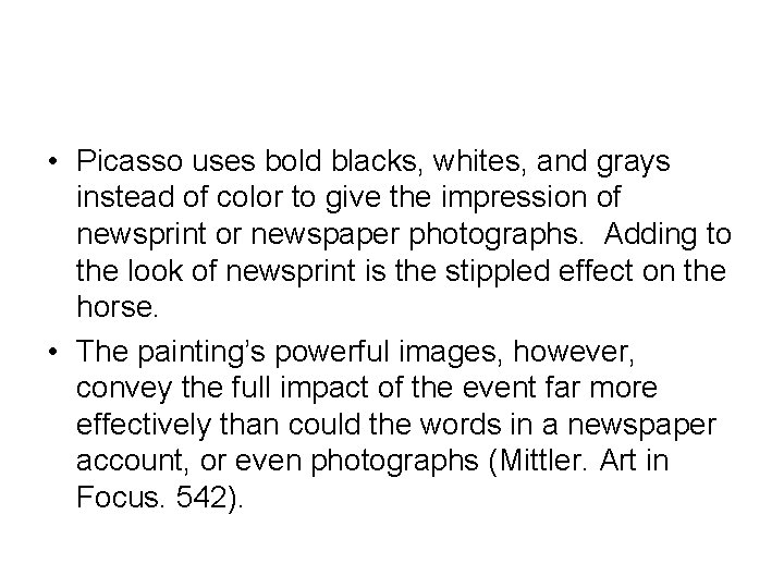  • Picasso uses bold blacks, whites, and grays instead of color to give