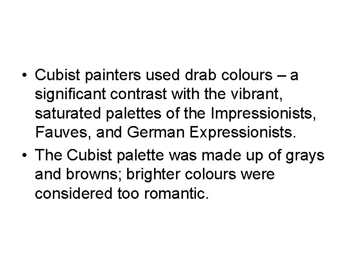  • Cubist painters used drab colours – a significant contrast with the vibrant,