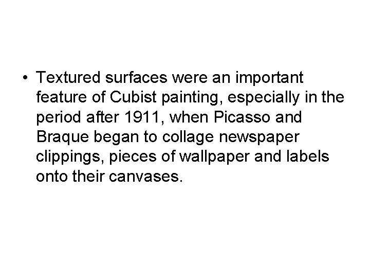  • Textured surfaces were an important feature of Cubist painting, especially in the