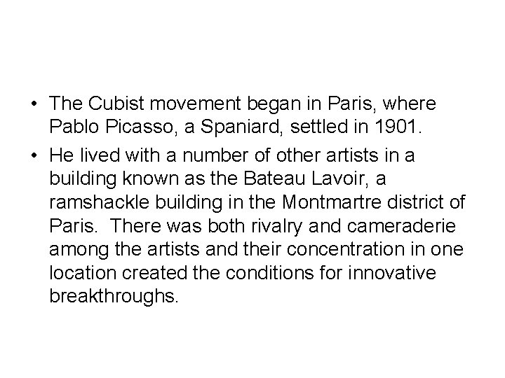  • The Cubist movement began in Paris, where Pablo Picasso, a Spaniard, settled