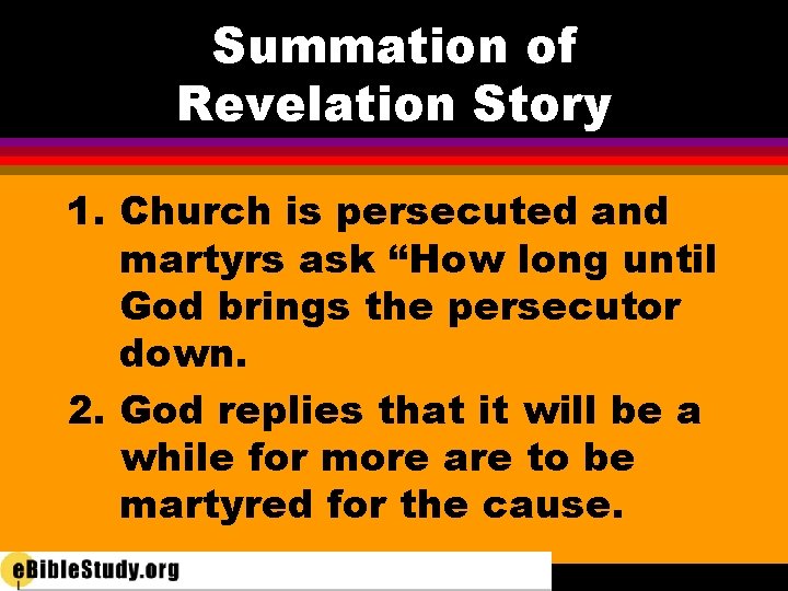 Summation of Revelation Story 1. Church is persecuted and martyrs ask “How long until