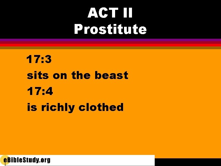 ACT II Prostitute 17: 3 sits on the beast 17: 4 is richly clothed