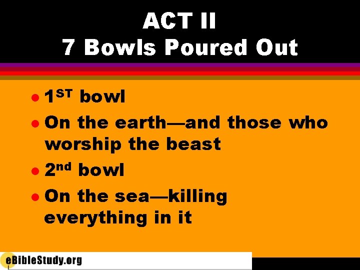 ACT II 7 Bowls Poured Out 1 ST bowl l On the earth—and those