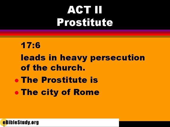 ACT II Prostitute 17: 6 leads in heavy persecution of the church. l The