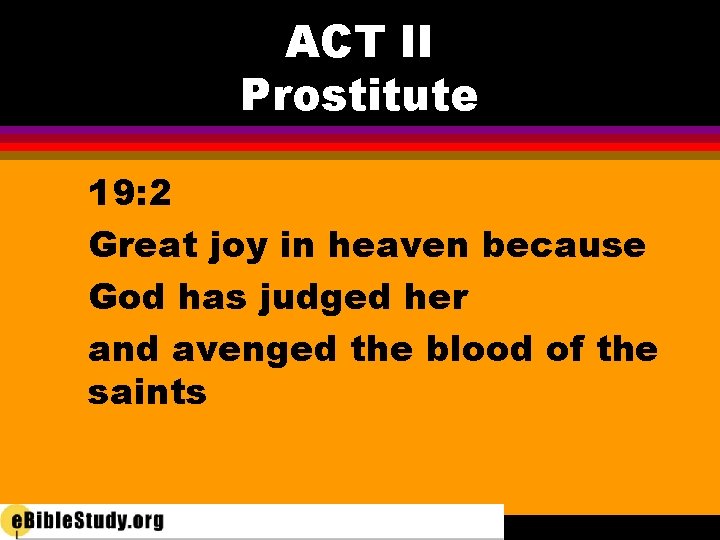 ACT II Prostitute 19: 2 Great joy in heaven because God has judged her