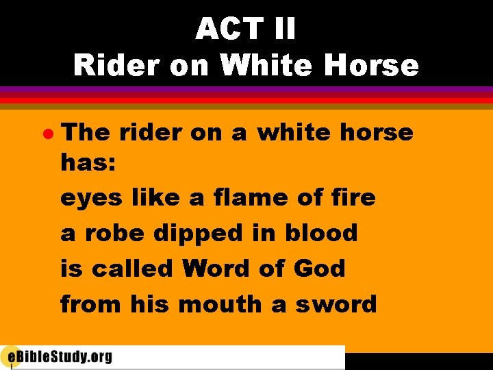 ACT II Rider on White Horse l The rider on a white horse has:
