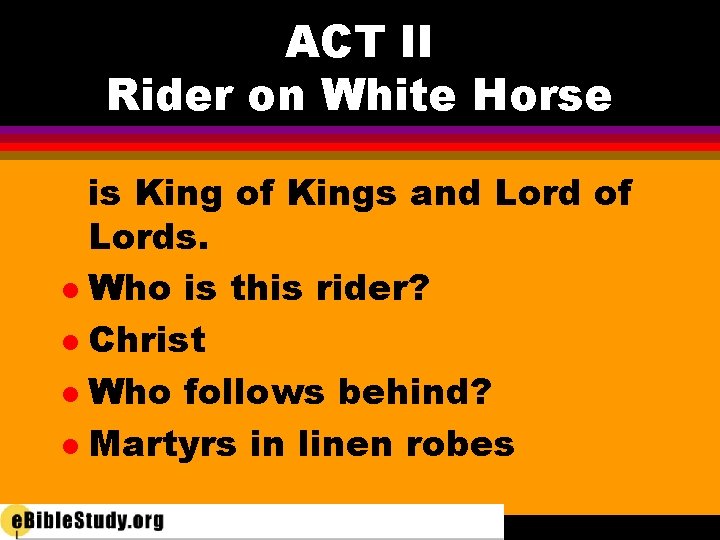 ACT II Rider on White Horse is King of Kings and Lord of Lords.