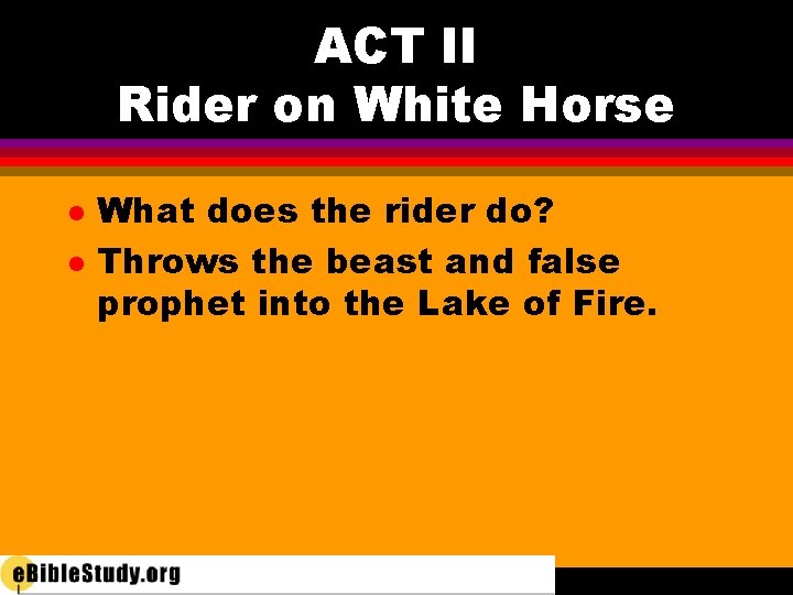 ACT II Rider on White Horse l l What does the rider do? Throws