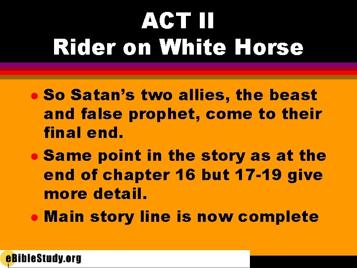 ACT II Rider on White Horse l l l So Satan’s two allies, the