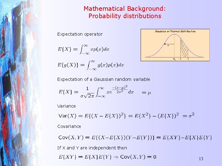 Mathematical Background: Probability distributions Expectation operator Expectation of a Gaussian random variable Variance Covariance