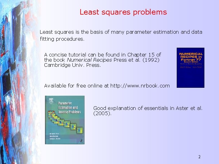 Least squares problems Least squares is the basis of many parameter estimation and data