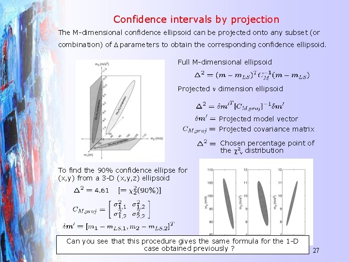 Confidence intervals by projection The M-dimensional confidence ellipsoid can be projected onto any subset