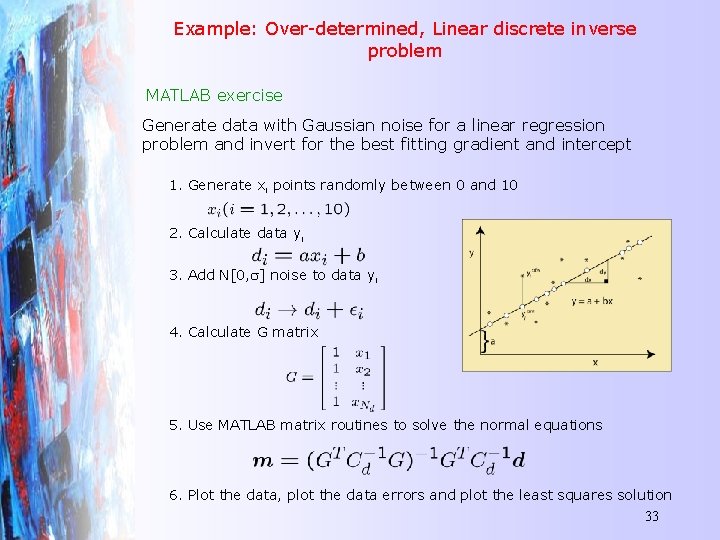 Example: Over-determined, Linear discrete inverse problem MATLAB exercise Generate data with Gaussian noise for