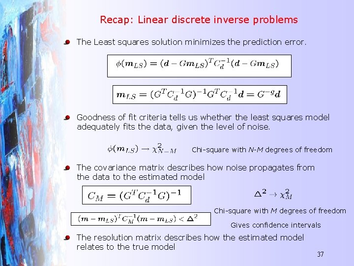 Recap: Linear discrete inverse problems The Least squares solution minimizes the prediction error. Goodness