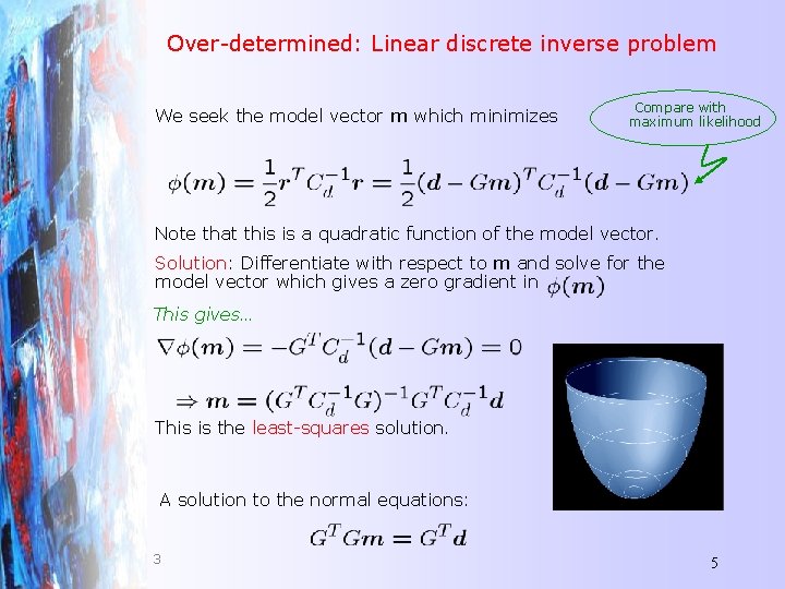 Over-determined: Linear discrete inverse problem We seek the model vector m which minimizes Compare