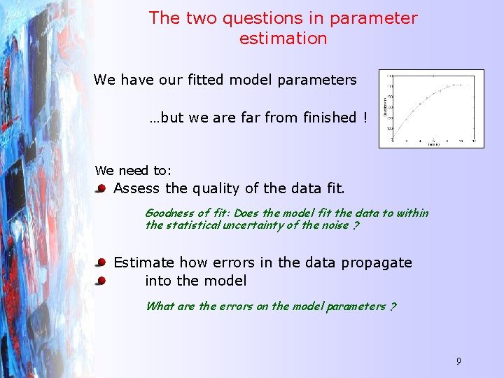 The two questions in parameter estimation We have our fitted model parameters …but we