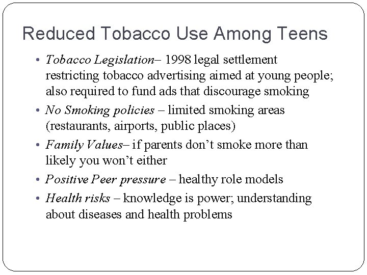 Reduced Tobacco Use Among Teens • Tobacco Legislation– 1998 legal settlement • • restricting