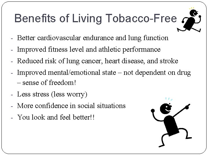 Benefits of Living Tobacco-Free - Better cardiovascular endurance and lung function - Improved fitness