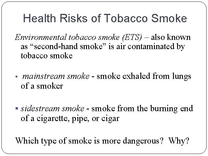 Health Risks of Tobacco Smoke Environmental tobacco smoke (ETS) – also known as “second-hand