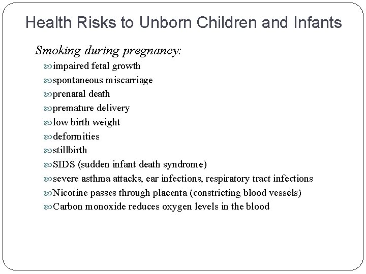 Health Risks to Unborn Children and Infants Smoking during pregnancy: impaired fetal growth spontaneous