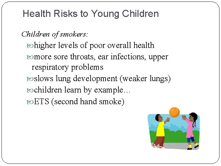 Health Risks to Young Children of smokers: higher levels of poor overall health more