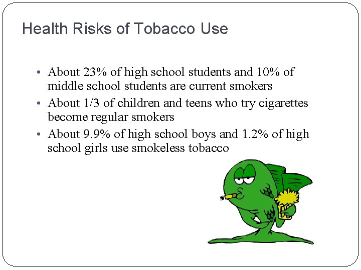 Health Risks of Tobacco Use • About 23% of high school students and 10%