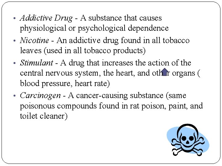 • Addictive Drug - A substance that causes physiological or psychological dependence •