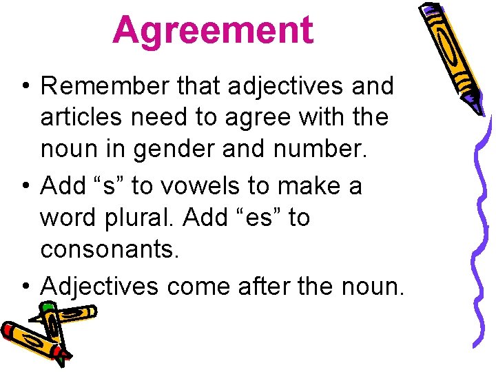 Agreement • Remember that adjectives and articles need to agree with the noun in