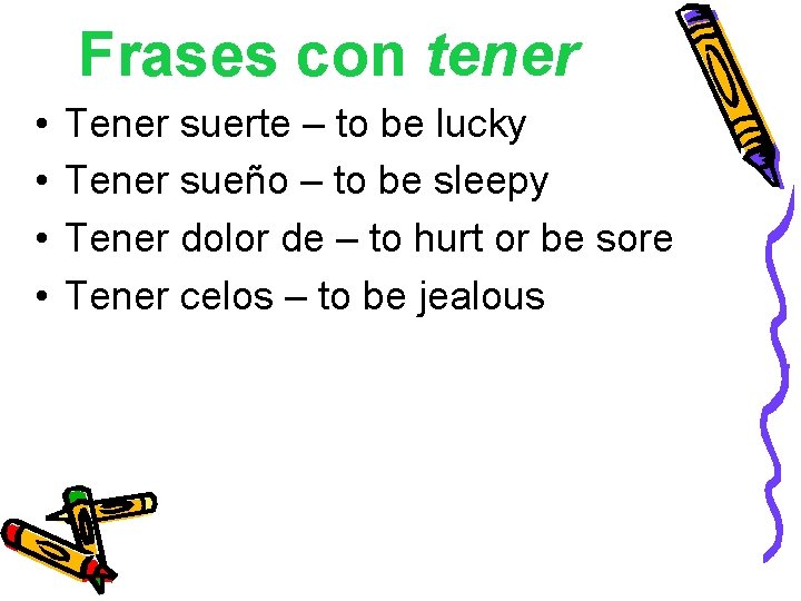 Frases con tener • • Tener suerte – to be lucky Tener sueño –